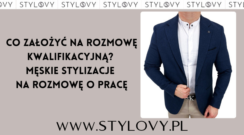 Siechnice: Co założyć na rozmowę kwalifikacyjną? Męskie stylizacje na rozmowę o pracę